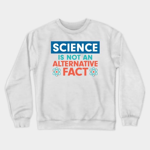 Science is not an Alternative Fact Crewneck Sweatshirt by mamita